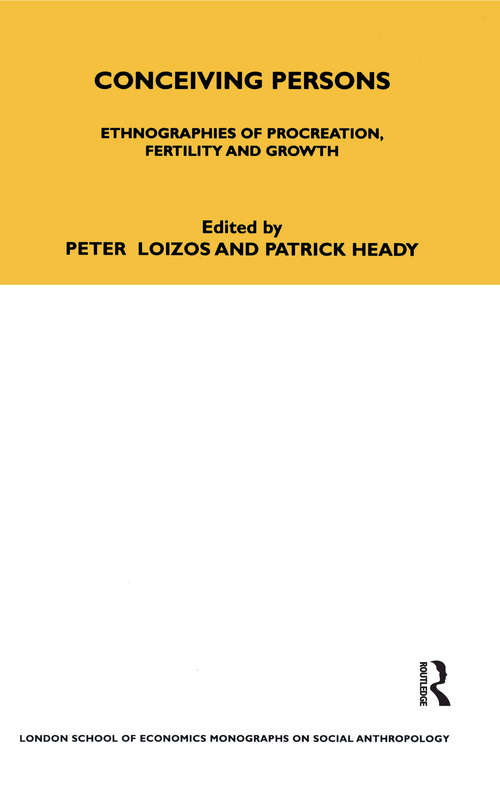 Conceiving Persons: Ethnographies of Procreation, Fertility and Growth Volume 68 (Lse Monographs On Social Anthropology Ser. #Vol. 68)