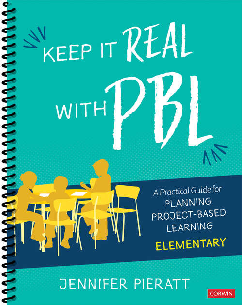 Book cover of Keep It Real With PBL, Elementary: A Practical Guide for Planning Project-Based Learning (Corwin Teaching Essentials Ser.)
