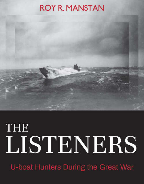 Book cover of The Listeners: U-boat Hunters During the Great War (Garnet Bks.)