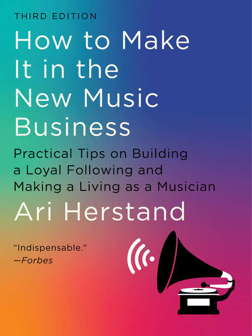 Book cover of How To Make It in the New Music Business: Practical Tips on Building a Loyal Following and Making a Living as a Musician (Third) (Third)