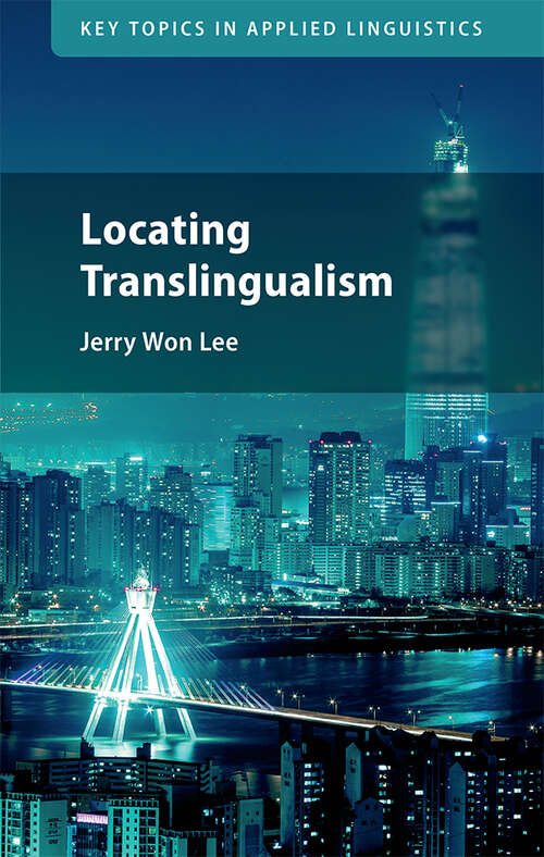 Locating Translingualism (Key Topics in Applied Linguistics)