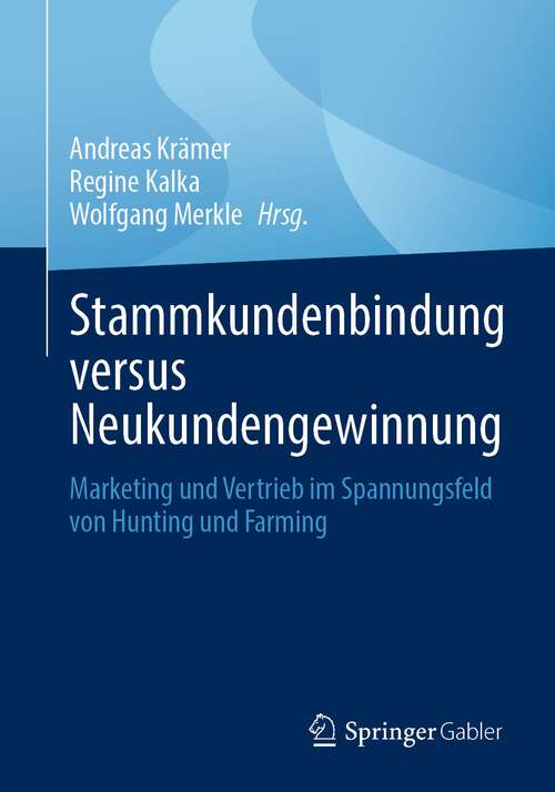 Book cover of Stammkundenbindung versus Neukundengewinnung: Marketing und Vertrieb im Spannungsfeld von Hunting und Farming (1. Aufl. 2023)