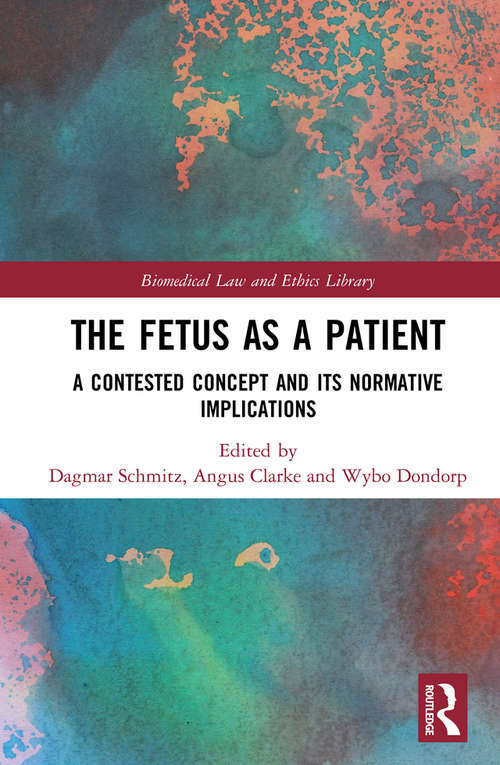 The Fetus as a Patient: A Contested Concept and its Normative Implications (Biomedical Law and Ethics Library)