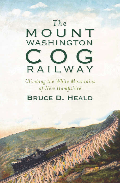 Mount Washington Cog Railway, The: Climbing the White Mountains of New Hampshire (Transportation)