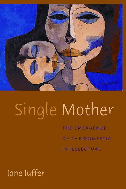 Book cover of Single Mother: The Emergence of the Domestic Intellectual