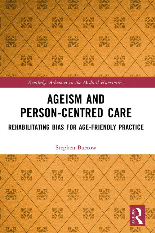 Book cover of Ageism and Person-Centred Care: Rehabilitating Bias for Age-Friendly Practice (Routledge Advances in the Medical Humanities)