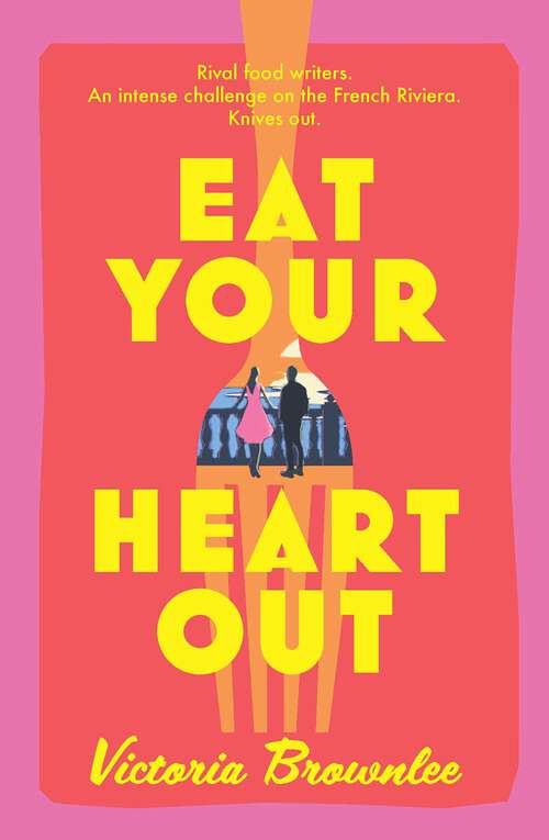 Book cover of Eat Your Heart Out: Rival food writers. An intense challenge on the French Riviera. Knives out.