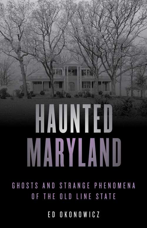 Book cover of Haunted Maryland: Ghosts and Strange Phenomena of the Old Line State (2nd Edition) (Haunted Series)