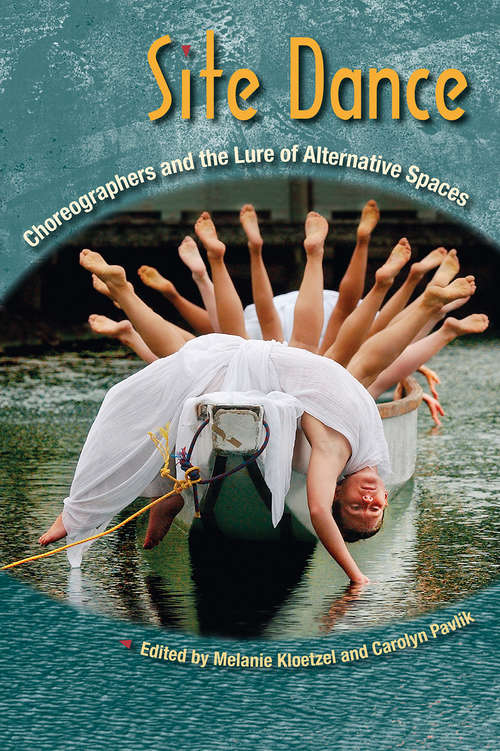 Book cover of Site Dance: Choreographers and the Lure of Alternative Spaces