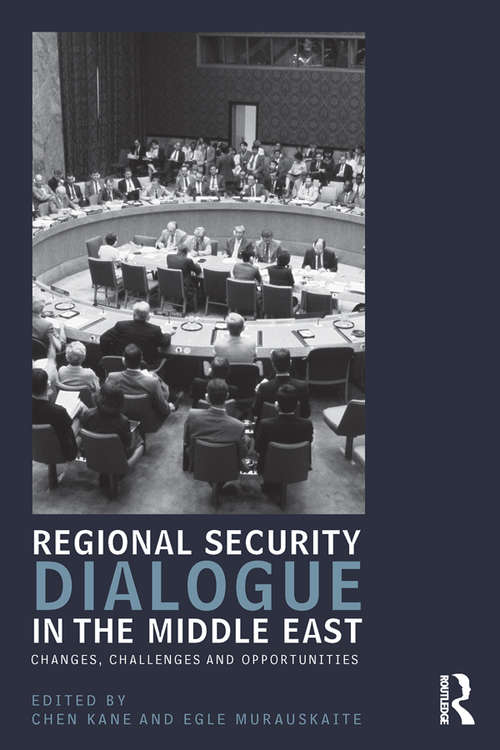 Regional Security Dialogue in the Middle East: Changes, Challenges and Opportunities (UCLA Center for Middle East Development (CMED) series)