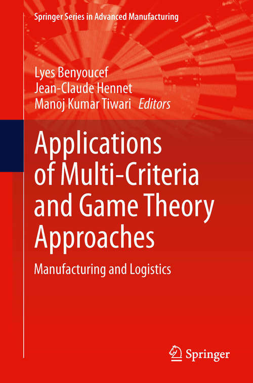 Applications of Multi-Criteria and Game Theory Approaches: Manufacturing and Logistics (Springer Series in Advanced Manufacturing)