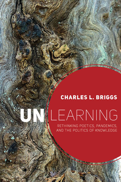 Book cover of Unlearning: Rethinking Poetics, Pandemics, and the Politics of Knowledge