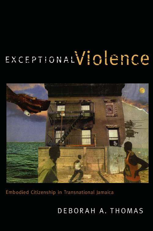 Exceptional Violence: Embodied Citizenship in Transnational Jamaica