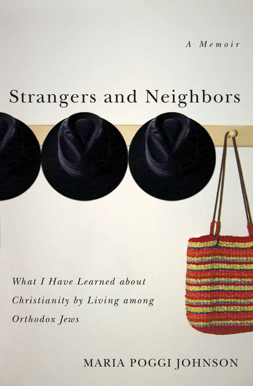 Strangers and Neighbors: What I Have Learned About Christianity by Living Among Orthodox Jews