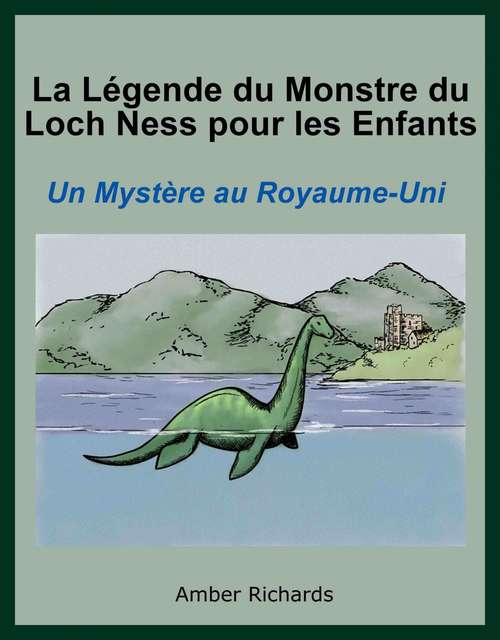 Book cover of La Légende Du Monstre Du Loch Ness Pour Les Enfants : Un Mystère Au Royaume-Uni.