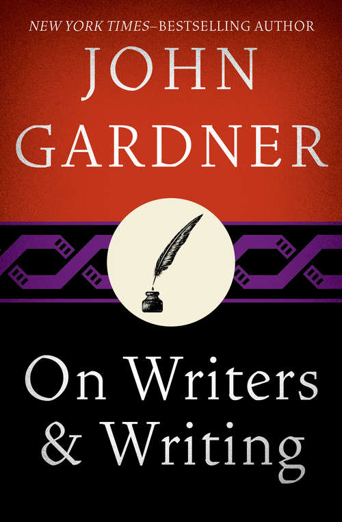 On Writers & Writing: On Becoming A Novelist, On Writers And Writing, And On Moral Fiction