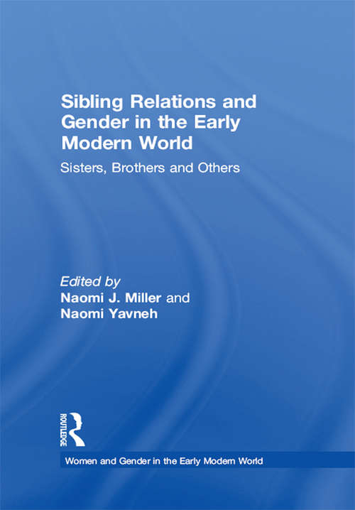 Book cover of Sibling Relations and Gender in the Early Modern World: Sisters, Brothers and Others (Women and Gender in the Early Modern World)