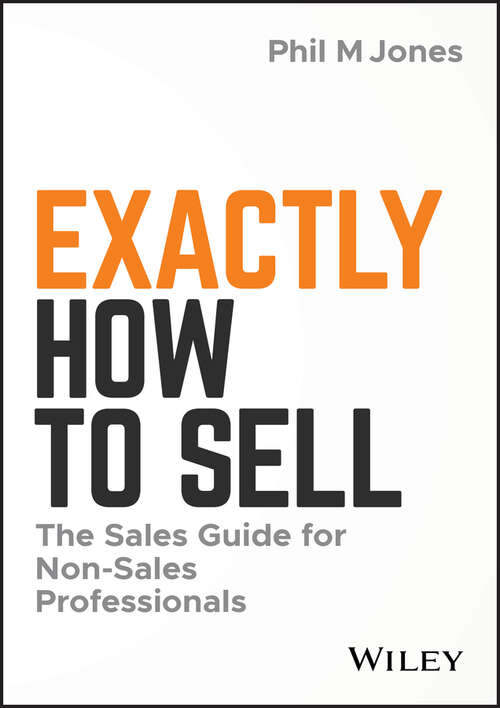 Exactly How to Sell: The Sales Guide for Non-Sales Professionals