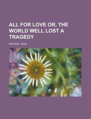 All for Love; Or, The World Well Lost: A Tragedy