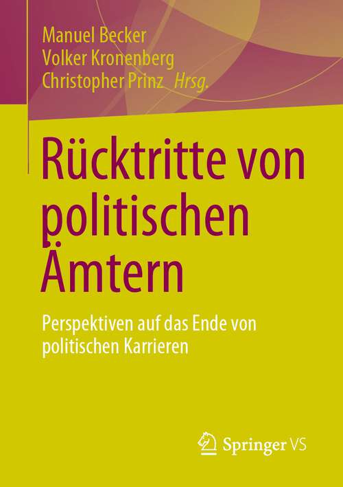 Book cover of Rücktritte von politischen Ämtern: Perspektiven auf das Ende von politischen Karrieren (2024)