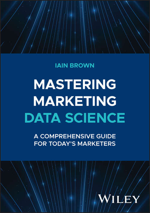 Book cover of Mastering Marketing Data Science: A Comprehensive Guide for Today's Marketers (Wiley and SAS Business Series)