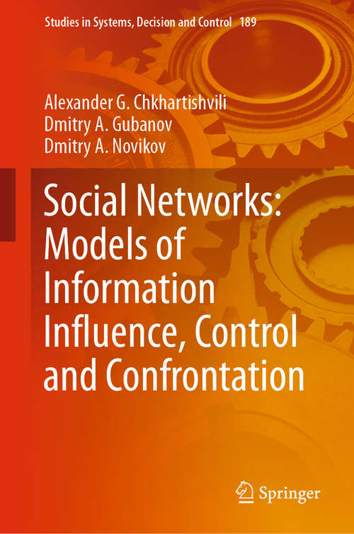 Social Networks: Models of Information Influence, Control and Confrontation (Studies in Systems, Decision and Control #189)