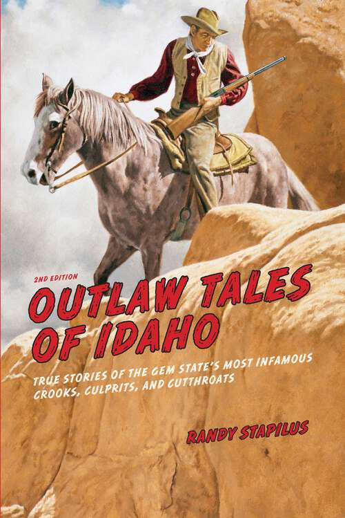 Book cover of Outlaw Tales of Idaho: True Stories Of The Gem State's Most Infamous Crooks, Culprits, And Cutthroats (2nd Edition) (Outlaw Tales)