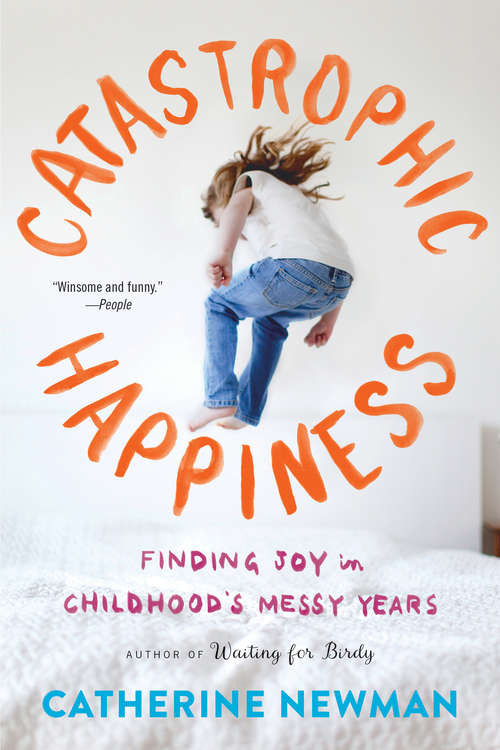 Book cover of Catastrophic Happiness: Finding Joy in Childhood's Messy Years