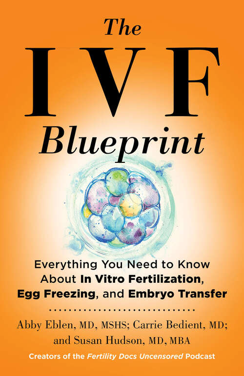Book cover of The IVF Blueprint: Everything You Need to Know About In Vitro Fertilization, Egg Freezing, and Embryo Transfer
