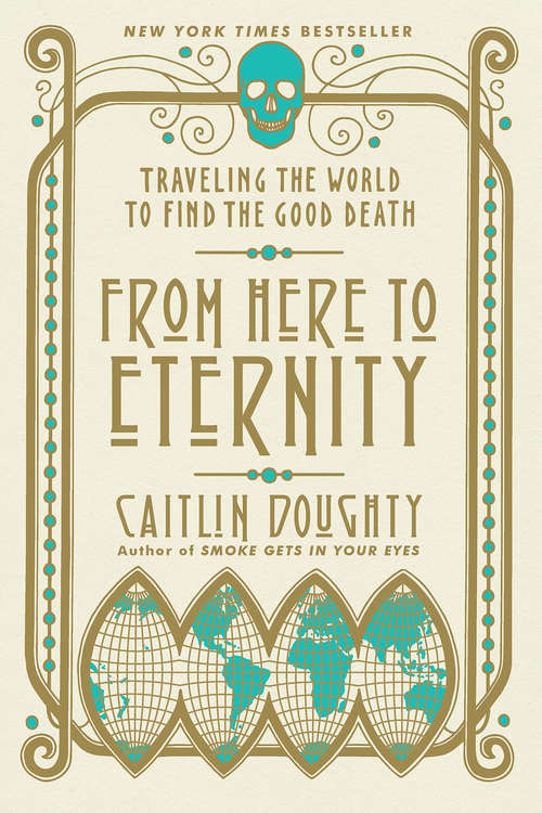 Book cover of From Here to Eternity: Traveling the World to Find the Good Death