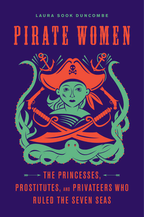 Book cover of Pirate Women: The Princesses, Prostitutes, and Privateers Who Ruled the Seven Seas