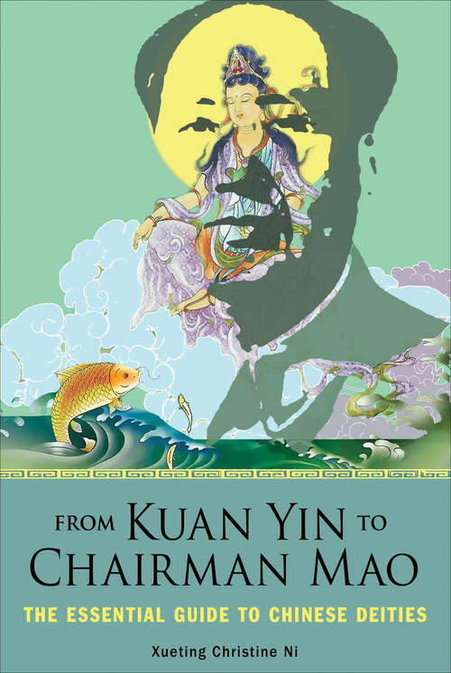 Book cover of From Kuan Yin to Chairman Mao: The Essential Guide to Chinese Deities