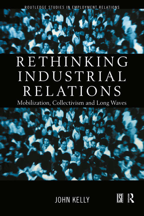 Rethinking Industrial Relations: Mobilisation, Collectivism and Long Waves (Routledge Studies in Employment Relations)