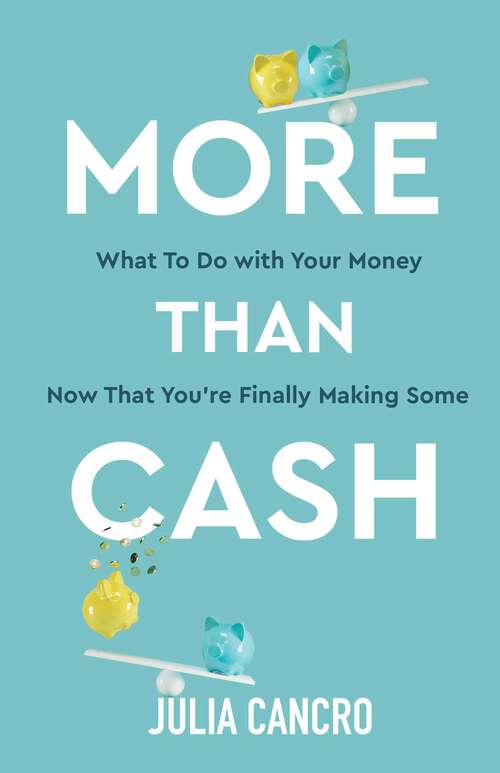 Book cover of More Than Cash: What to do with your money now that you're finally making some