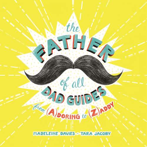 Book cover of The Father of All Dad Guides: From (A)doring to (Z)addy