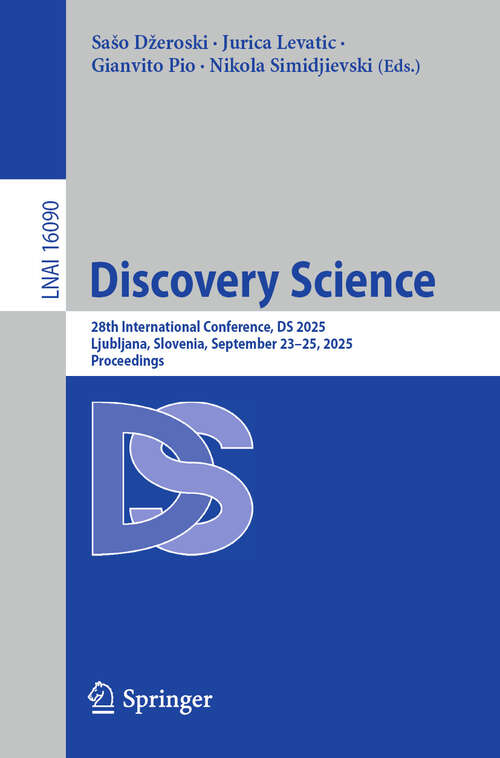 Book cover of Discovery Science: 28th International Conference, DS 2025, Ljubljana, Slovenia, September 23–25, 2025, Proceedings (Lecture Notes in Computer Science #16090)