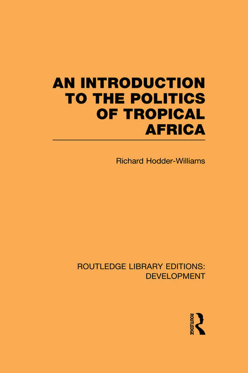 An Introduction to the Politics of Tropical Africa (Routledge Library Editions: Development)