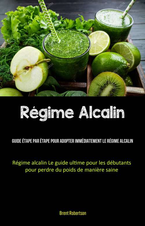 Book cover of Régime Alcalin: (Régime alcalin Le guide ultime pour les débutants pour perdre du poids de manière saine)