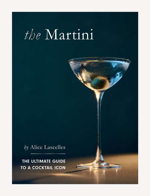 Book cover of The Martini: The Ultimate Guide to a Cocktail Icon