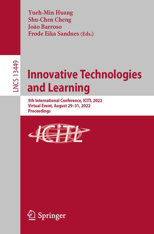 Innovative Technologies and Learning: 5th International Conference, ICITL 2022, Virtual Event, August 29–31, 2022, Proceedings (Lecture Notes in Computer Science #13449)