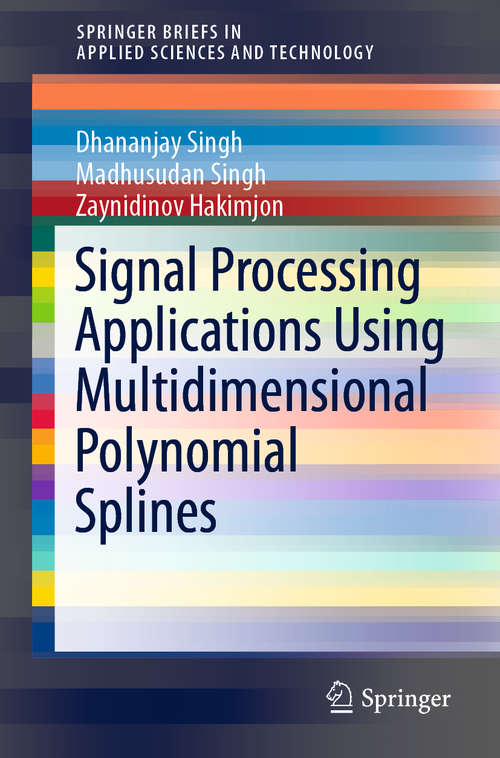 Signal Processing Applications Using Multidimensional Polynomial Splines (SpringerBriefs in Applied Sciences and Technology)