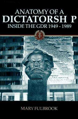 Book cover of Anatomy of a Dictatorship: Inside the GDR, 1949-1989