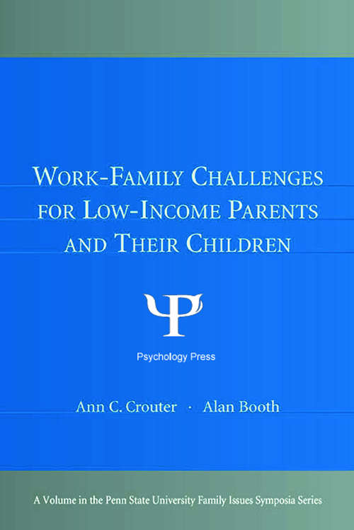 Work-Family Challenges for Low-Income Parents and Their Children (Penn State University Family Issues Symposia)