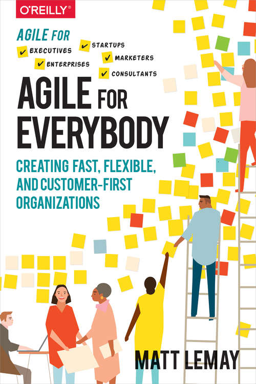 Agile for Everybody: Creating Fast, Flexible, and Customer-First Organizations