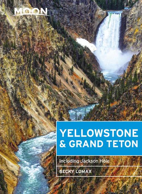Book cover of Moon Yellowstone & Grand Teton: Including Jackson Hole (Travel Guide)