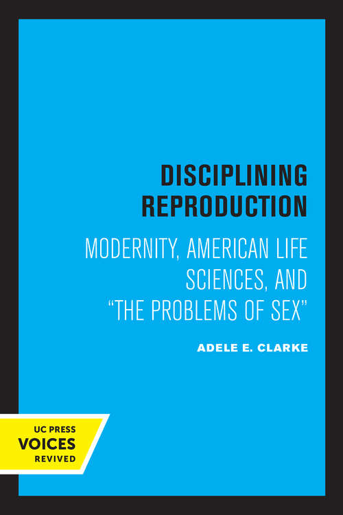 Book cover of Disciplining Reproduction: Modernity, American Life Sciences, and the Problems of Sex