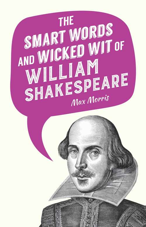 Book cover of The Smart Words and Wicked Wit of William Shakespeare