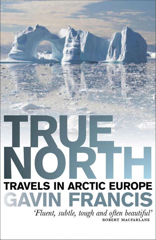 Book cover of True North: Travels in Arctic Europe (2)