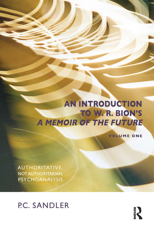 Book cover of An Introduction to W.R. Bion's 'A Memoir of the Future': Authoritative, Not Authoritarian, Psychoanalysis