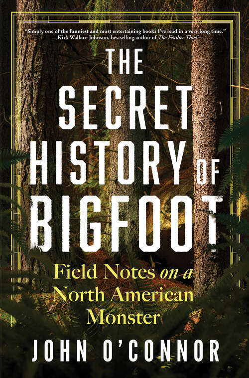 Book cover of The Secret History of Bigfoot: Field Notes on a North American Monster